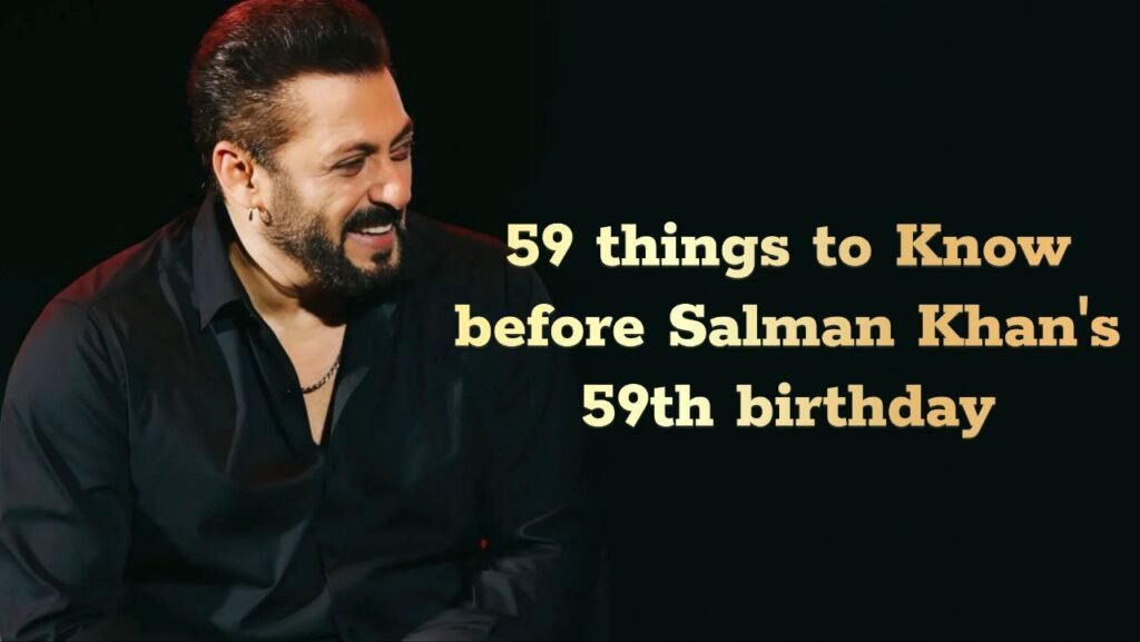 59 Facts to Know Before Salman Khan’s 59th Birthday